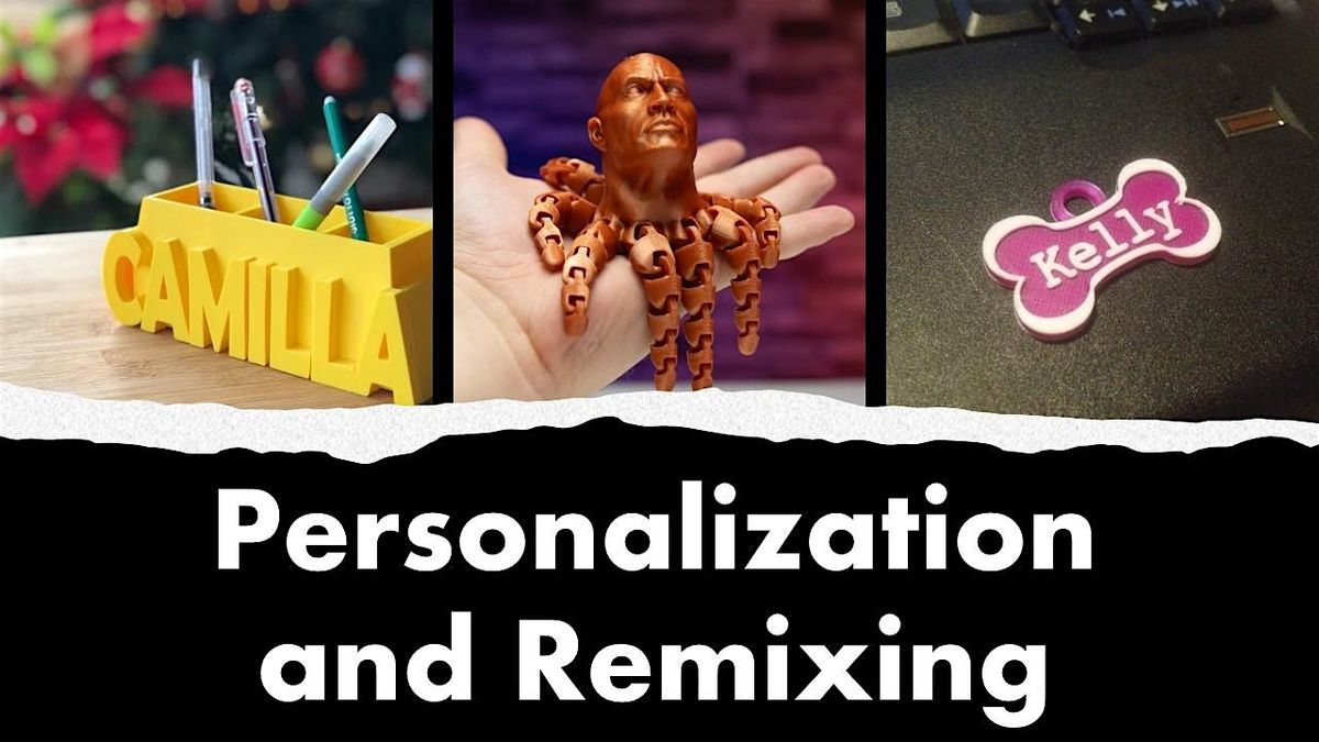 3D Printing: Personalization and Remixing
