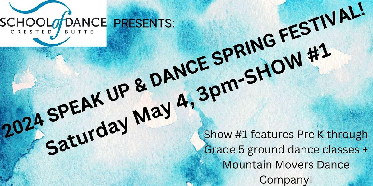 SPEAK UP & DANCE SPRING FESTIVAL!  Show #1 (Pre K-Grade 5+ Mountain Movers)