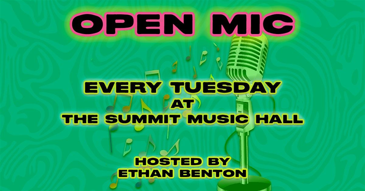 OPEN MIC- Hosted by Ethan Benton @ The Summit Music Hall - EVERY TUESDAY
