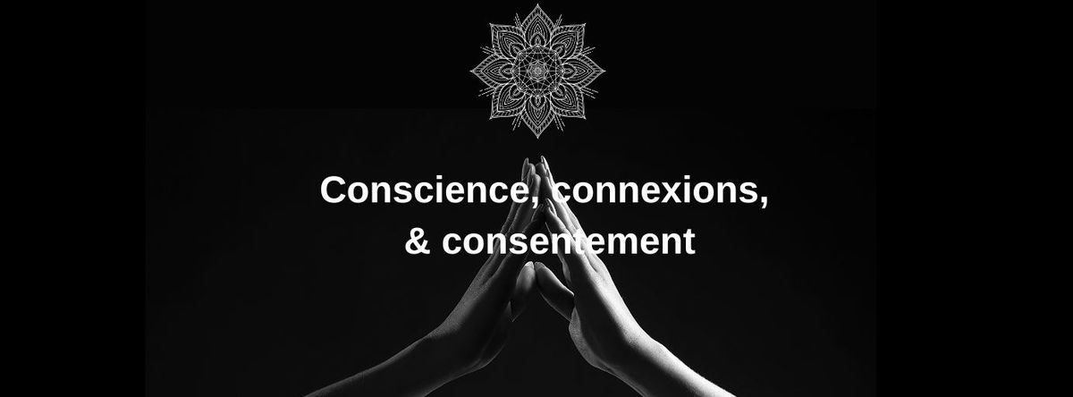 Atelier 3C: Conscience, Connexions & Consentement