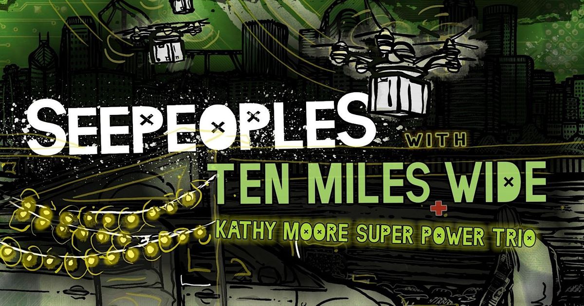 SeepeopleS with Ten Miles Wide & Kathy Moore Super Power Trio