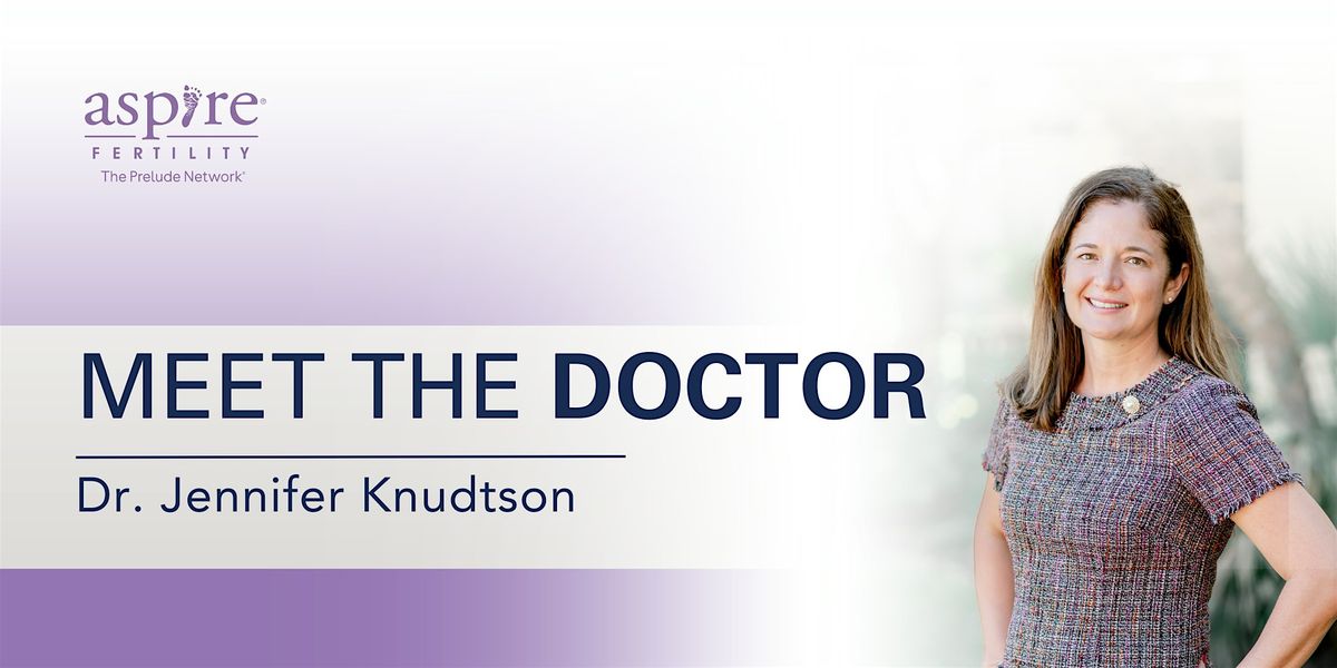 Aspire Fertility: Meet the Doctor- Dr. Knudtson