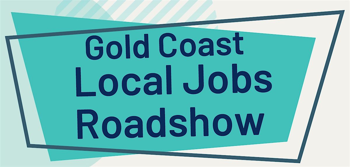 Gold Coast Local Jobs Roadshow - Central