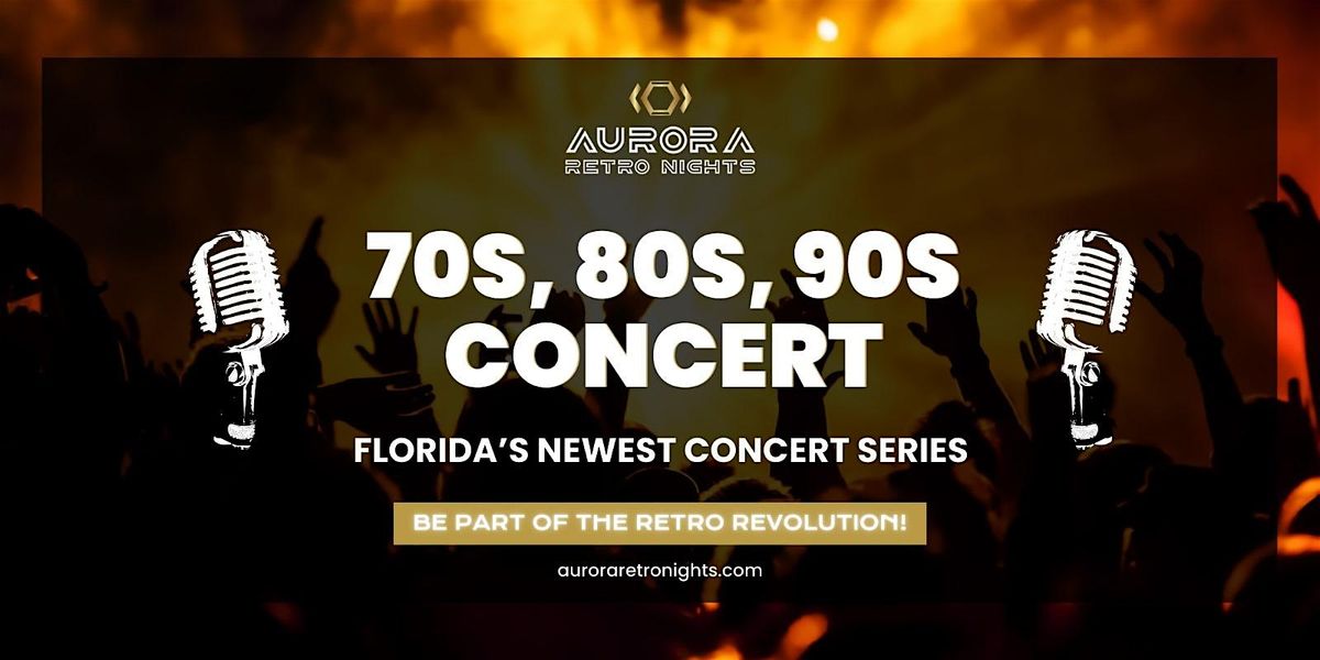 70s, 80s, 90s RETRO Concert - Florida's Newest Concert Series!