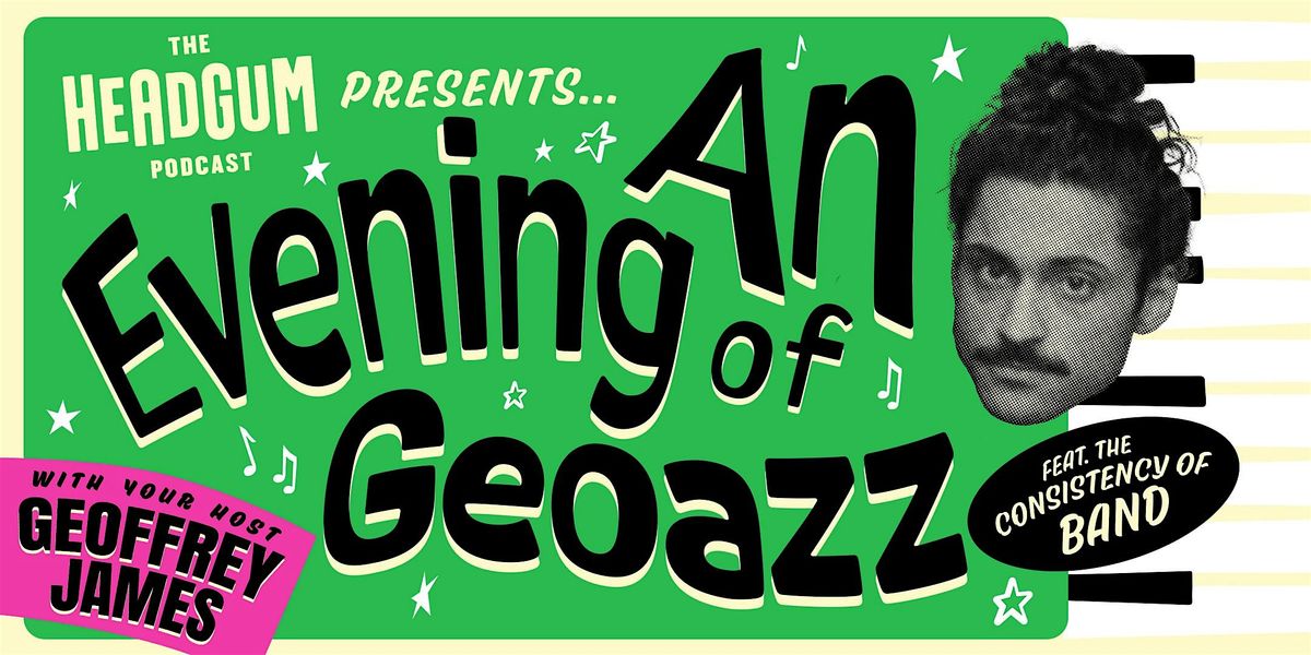 The Headgum Podcast Presents: An Evening of Geoazz