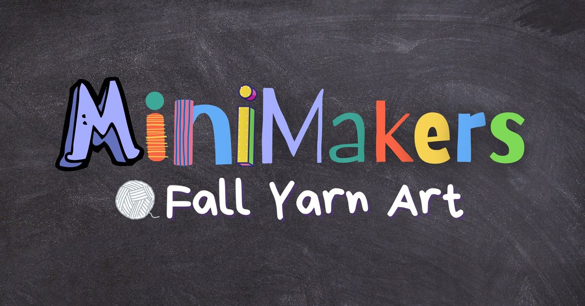 MiniMakers: Fall Yarn Art 1-2PM