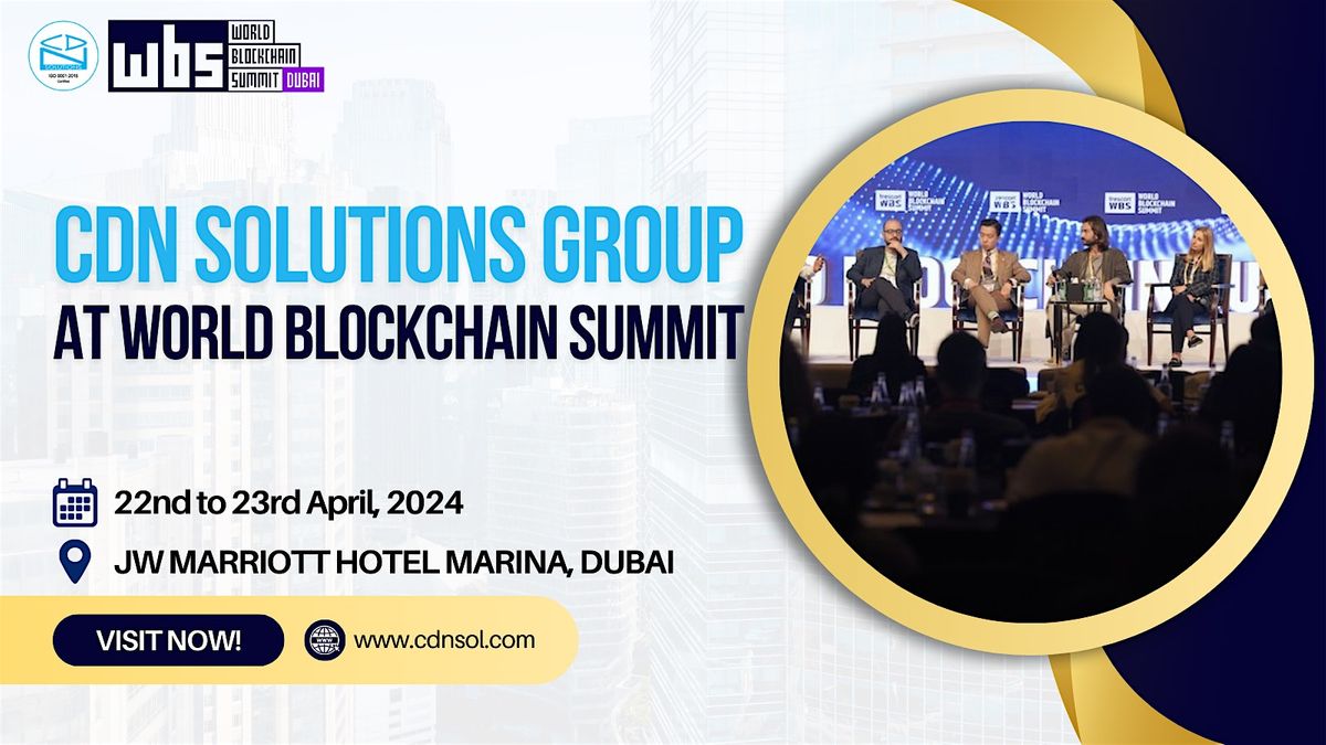Meet CDN SOLUTIONS GROUP at World Blockchain Summit - Dubai