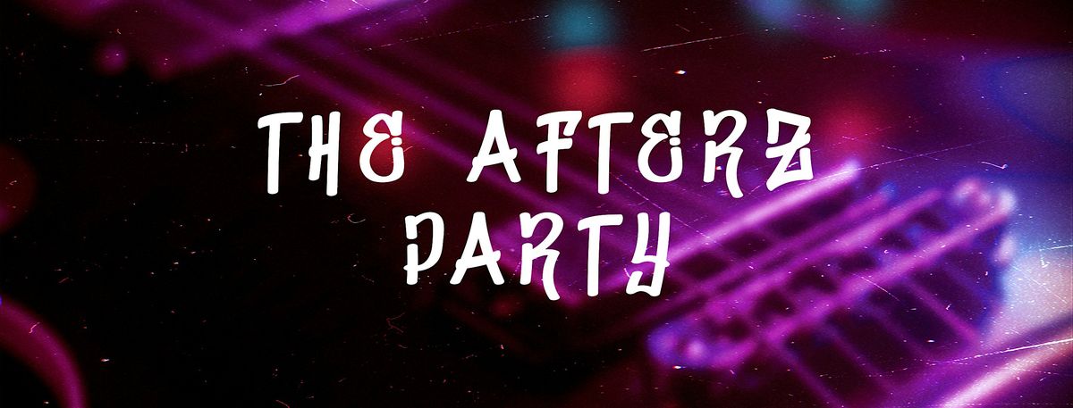 THE AFTERZ PARTY !