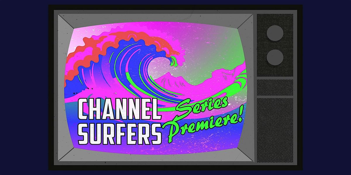 Channel Surfers: Series Premiere!