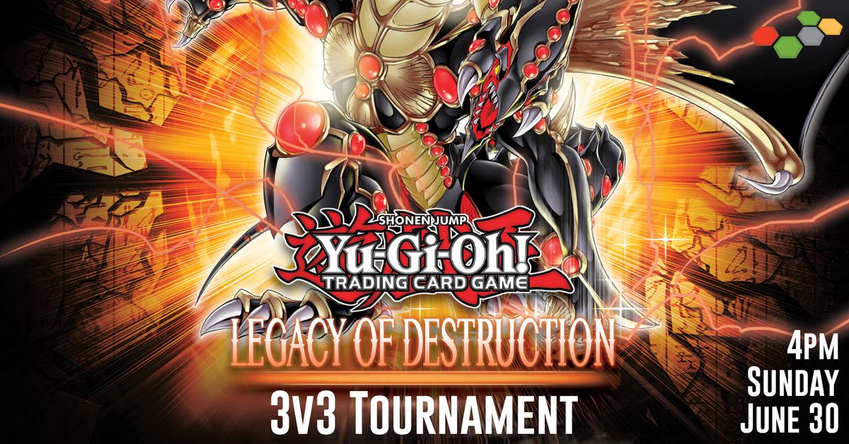 3v3 Legacy of Destruction Tournament | Yu-Gi-Oh!