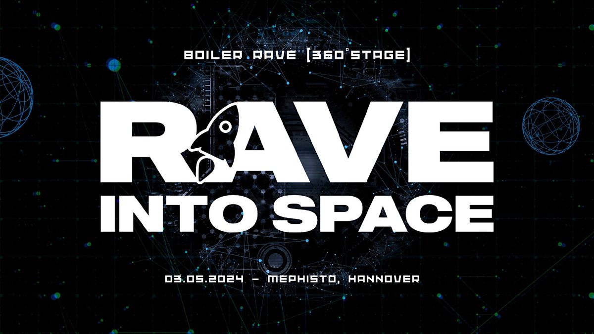 RAVE INTO SPACE \/ BOILER RAVE HANNOVER (360\u00b0 STAGE) \/ TECHNO + DRUM & BASS