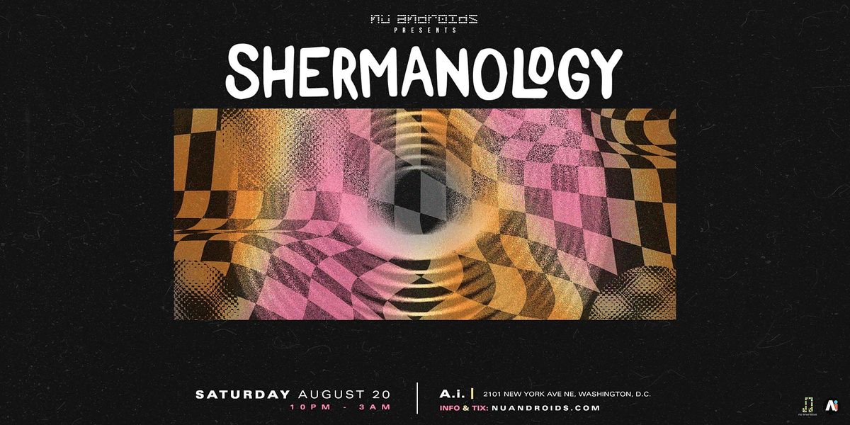 N\u00fc Androids Presents: Shermanology (21+)