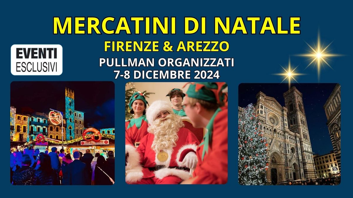 Mercatini di Natale \u2728 "Firenze & Arezzo" \ud83c\udf85\ud83c\udffb 7-8 Dicembre 2024 "\ud83d\ude8c Pullman Organizzati 