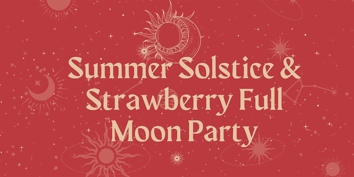 Summer Solstice & Strawberry Full Moon Party