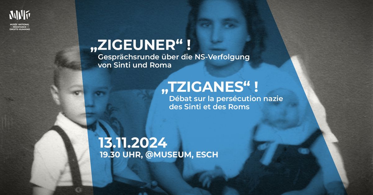 \u201eZigeuner\u201c ! - Gespr\u00e4ch \u00fcber die NS-Verfolgung von Sinti und Roma - @Museum, Esch - DE + trad. FR