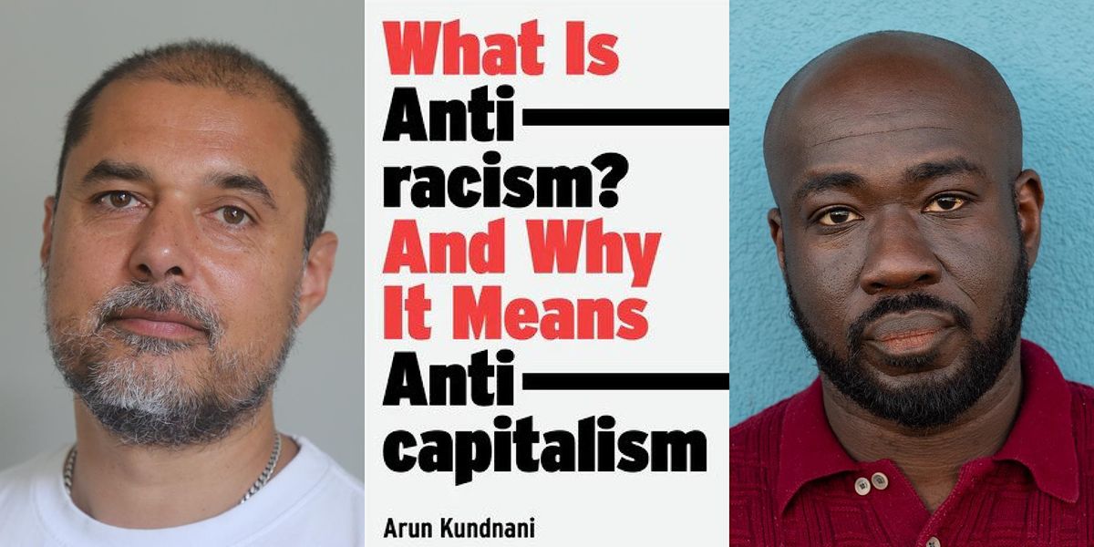 What is Antiracism?: Arun Kundnani with Kojo Koram