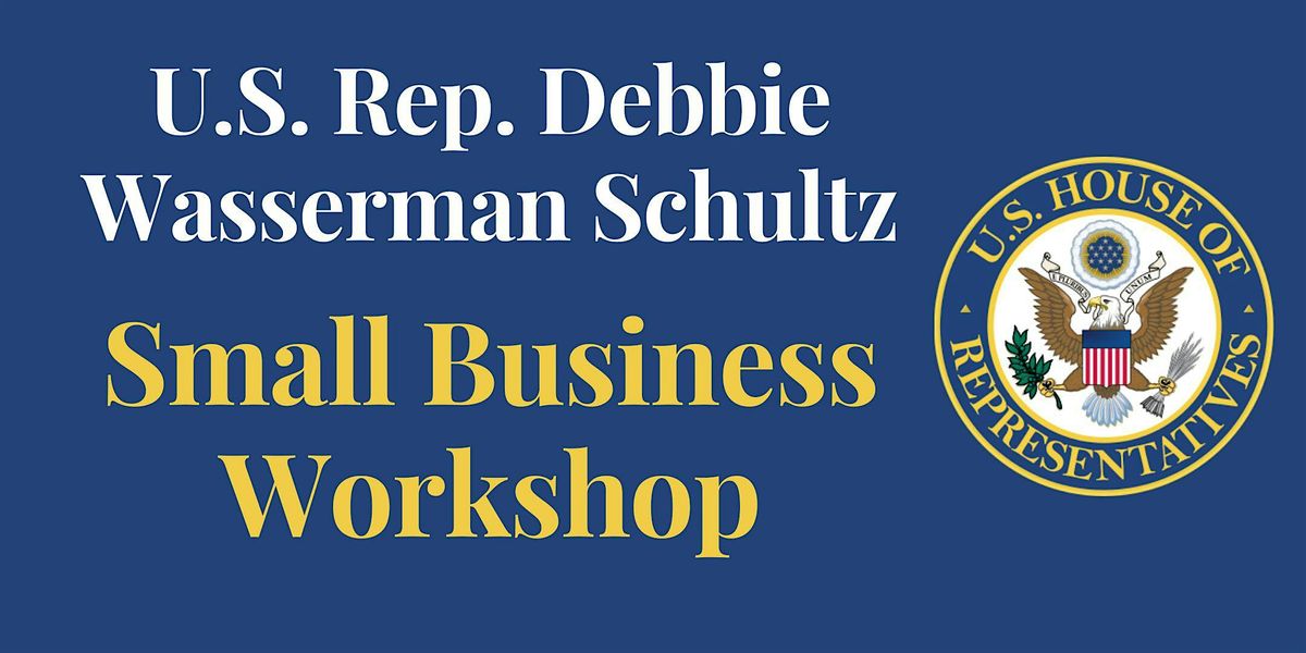 U.S. Rep. Debbie Wasserman Schultz - Small Business Workshop