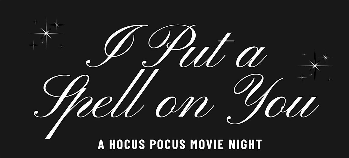 I Put a Spell on You - Hocus Pocus Movie Night