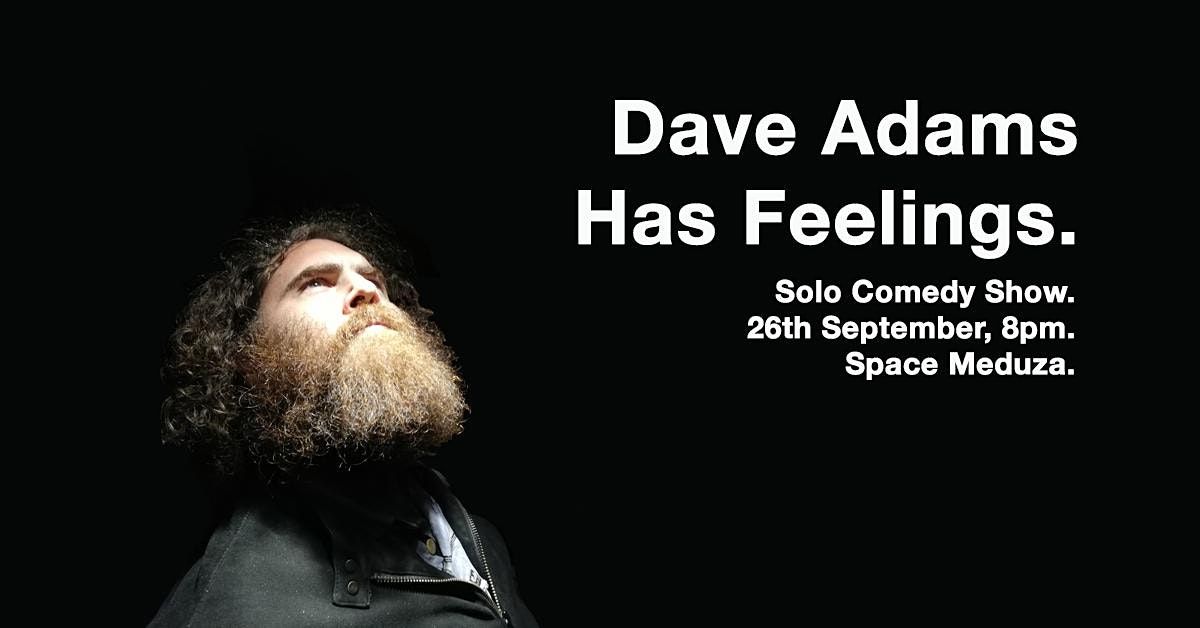 Dave Adams Has Feelings - Solo Comedy Show.