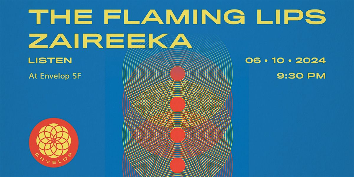 The Flaming Lips - Zaireeka : LISTEN | Envelop SF (9:30pm)