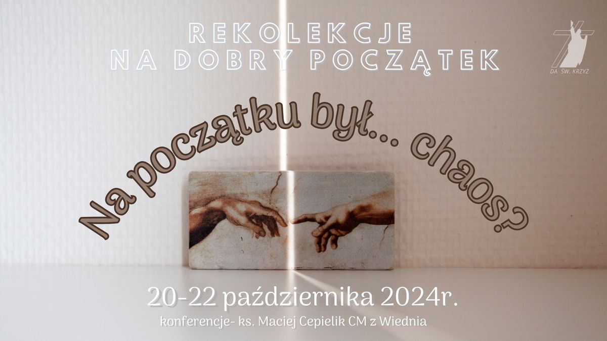 \u201eNa pocz\u0105tku by\u0142\u2026 chaos?\u201d- Rekolekcje na dobry pocz\u0105tek