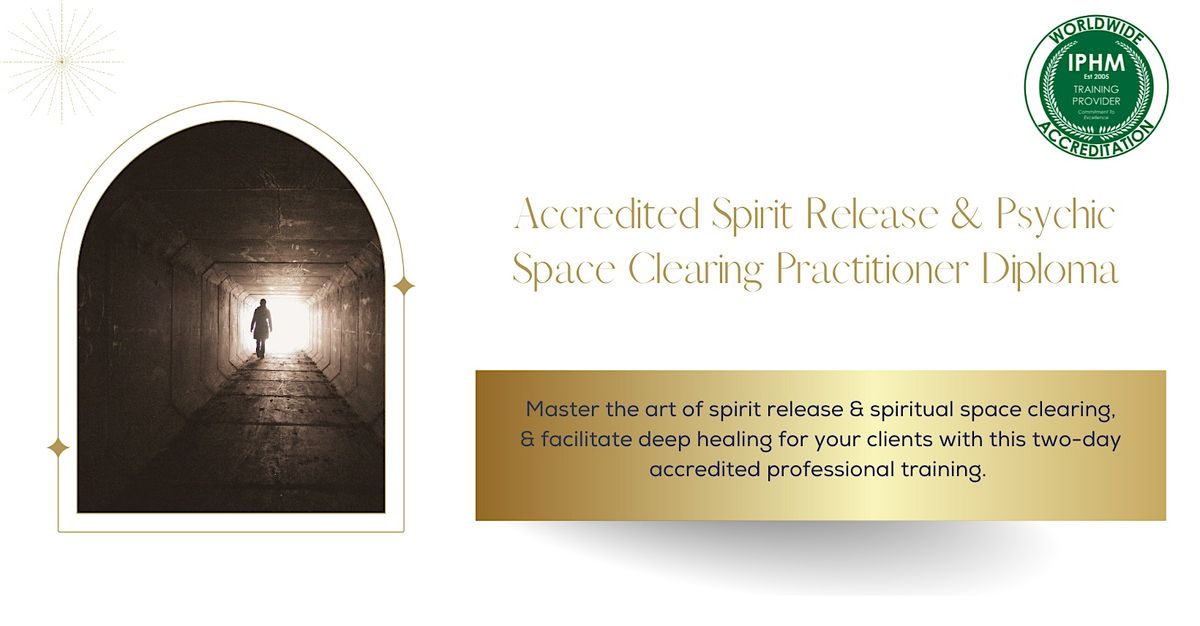 Spirit Release & Psychic Space Clearing Accredited, Certificated Training