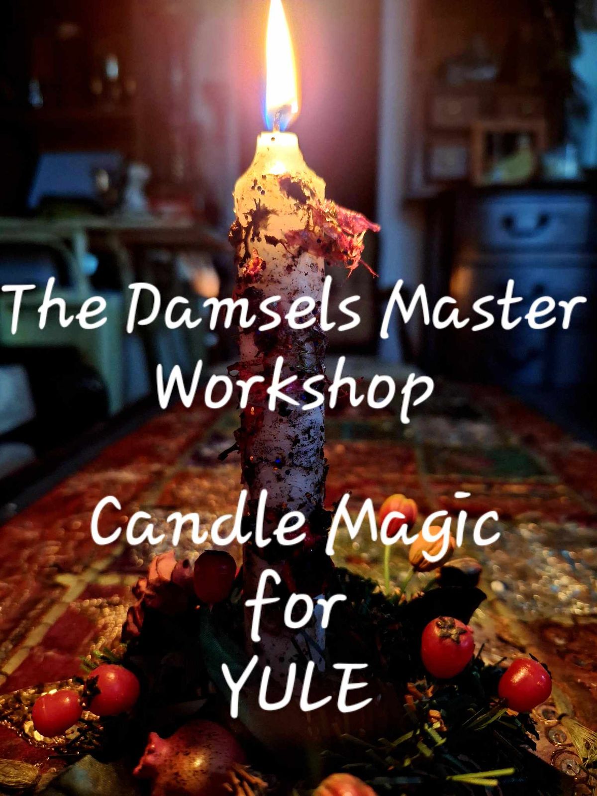 THE DAMSELS MASTER WORKSHOP ~ Yule Candle Magic ~ 