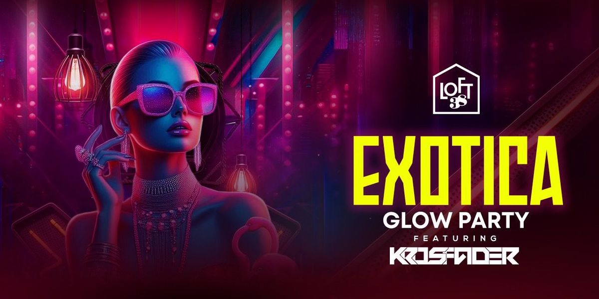 SATURDAY EXOTICA GLOW PARTY AT LOFT 38