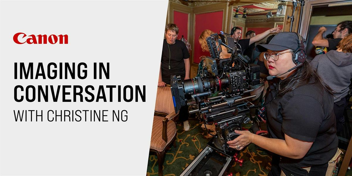 Imaging in Conversation with Cinematographer Christine Ng - Los Angeles