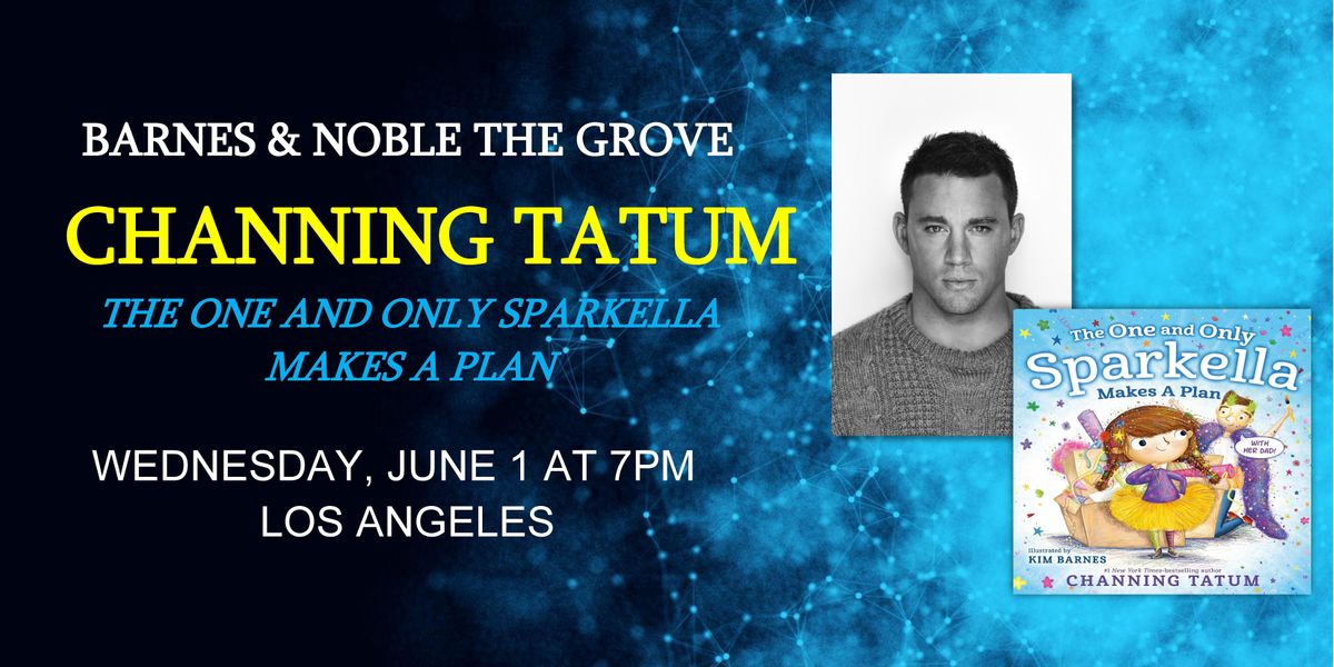 Channing Tatum \/ THE ONE AND ONLY SPARKELLA MAKES A PLAN at B&N-The Grove