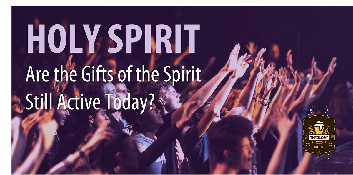 Holy Spirit - Are the Gifts of the Spirit Still Active Today?