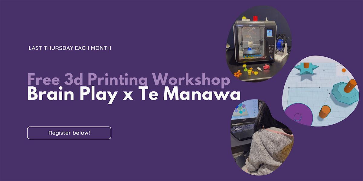 Monthly 3D Printing Workshop (May) - Brain Play x Te Manawa