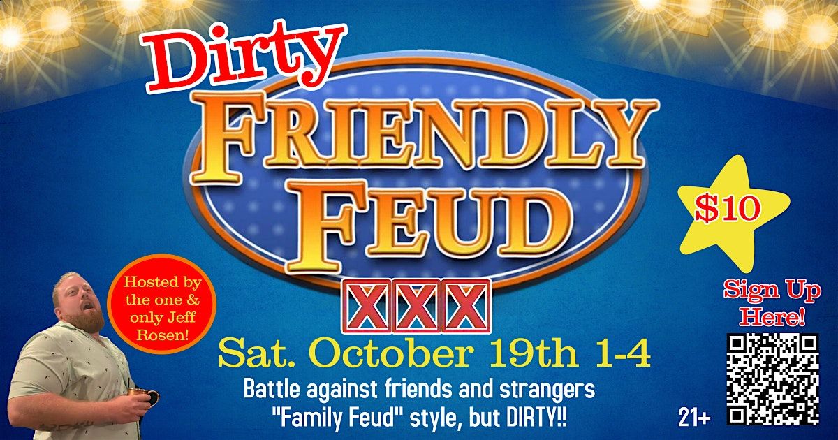 Dirty Friendly Feud!!