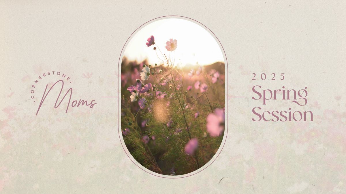 Cornerstone Moms: Spring Session 2025