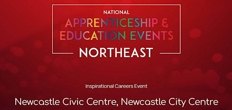 The National Apprenticeship & Education Event - NORTHEAST - NEWCASTLE