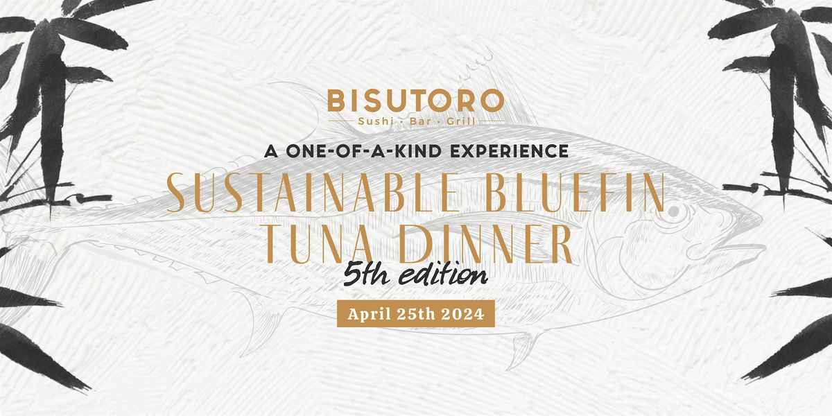 5th Edition - Sustainable Bluefin Tuna Dinner at Bisutoro