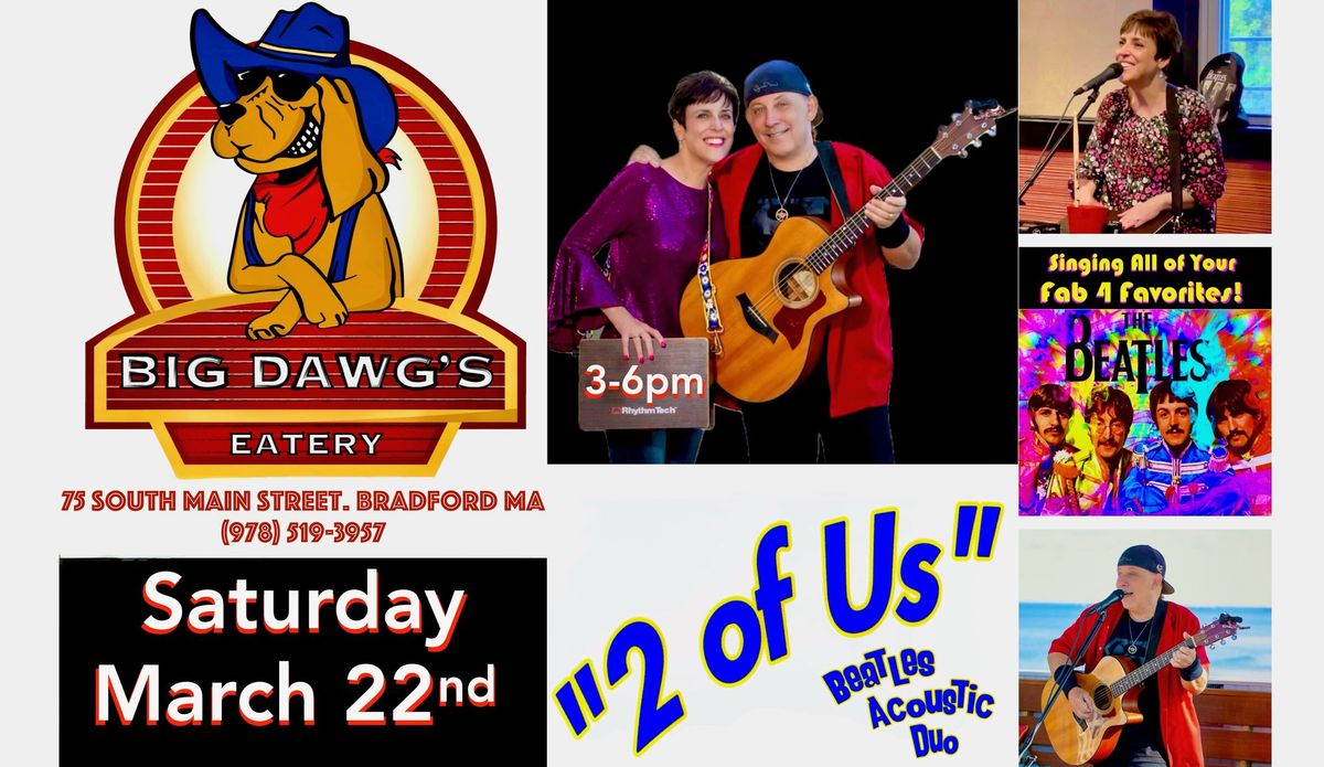 "2 of Us" Debut at *BIG DAWG'S EATERY* Saturday March 22nd from 3-6pm!!