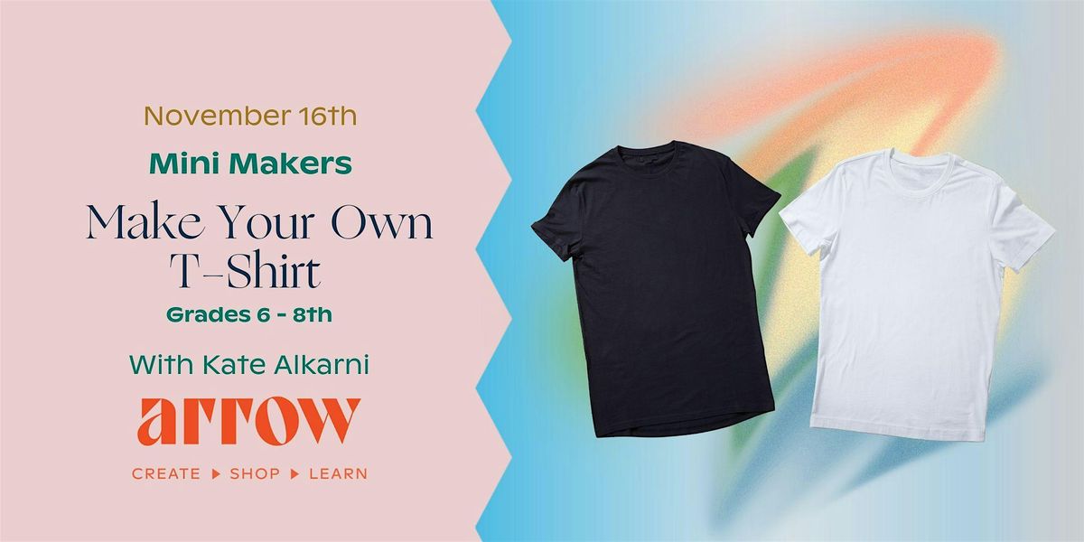 Make Your Own T-Shirt Mini Makers Workshop (6th - 8th Grade)