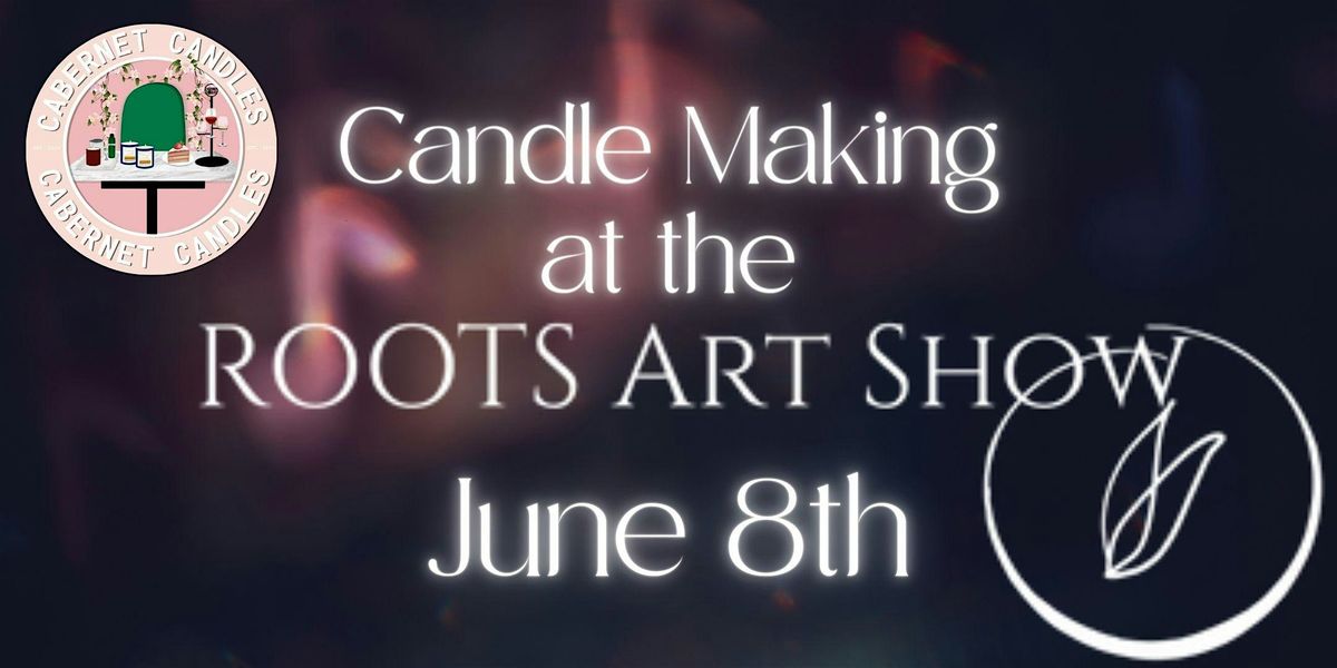 Candle Making at The Roots Arts Show: Tea Party