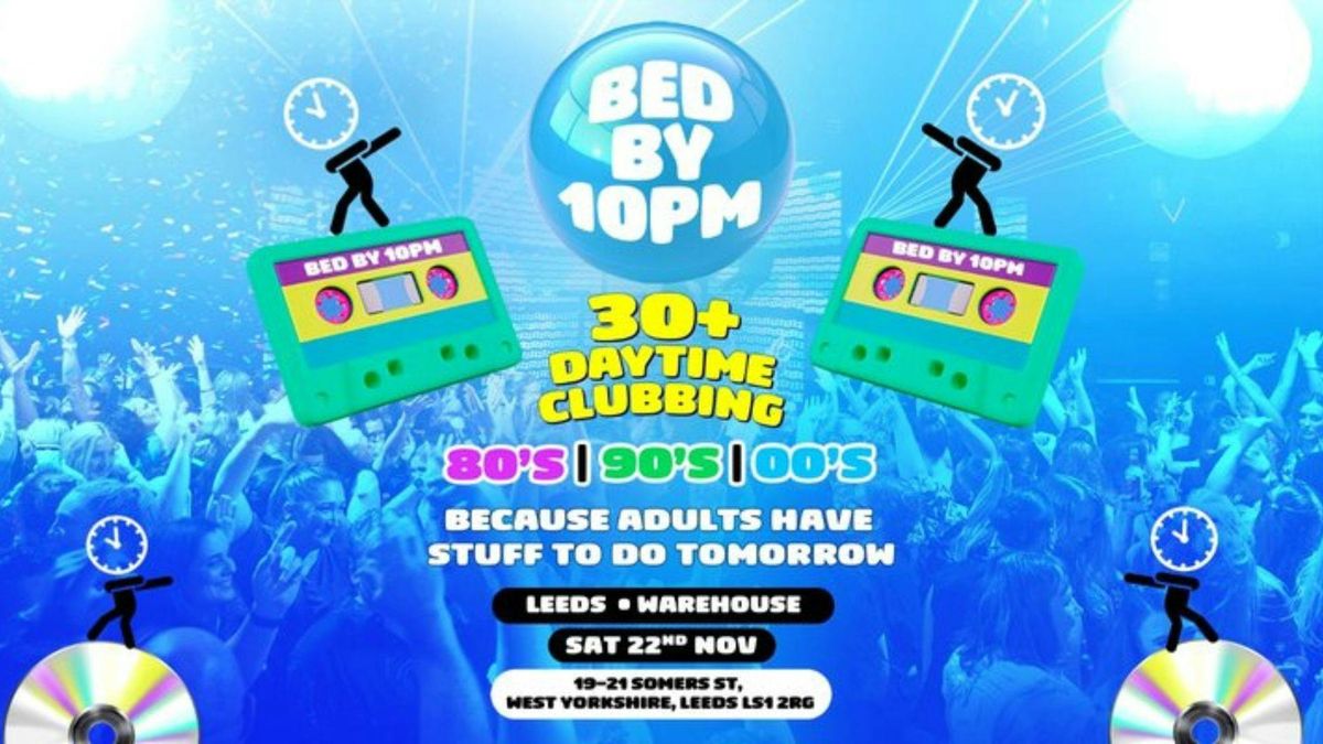 Bed By 10pm Is Coming To Leeds!