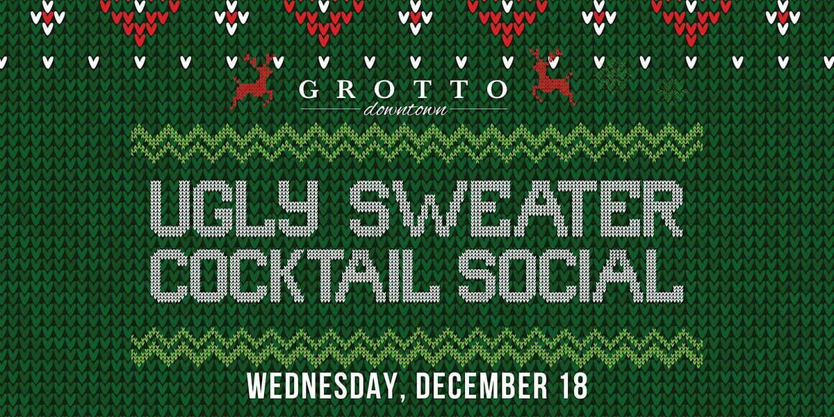 Ugly Sweater Cocktail Social - Grotto Downtown