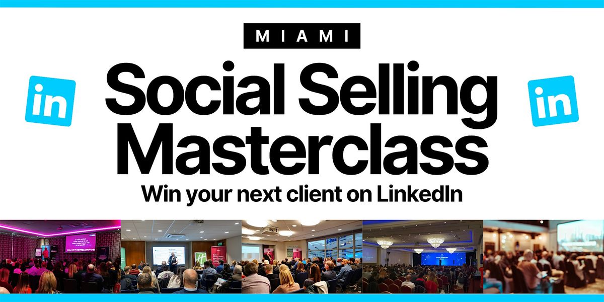 Social Selling Masterclass: Win Your Next Client - MIAMI