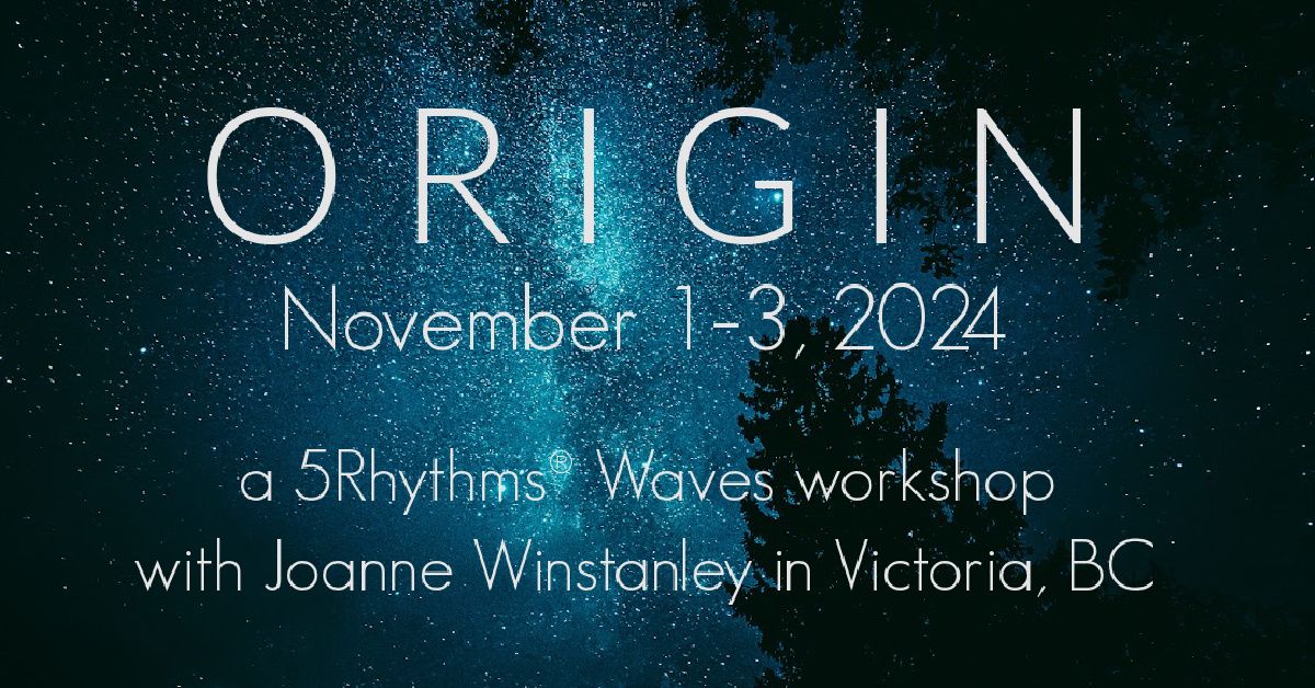 O R I G I N ~ a 5Rhythms\u00ae Waves workshop in Victoria, BC