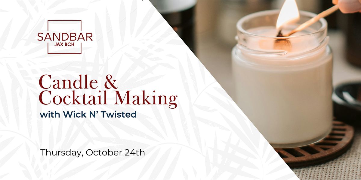 Cocktail & Candle Making Class with Wick N' Twisted @ SANDBAR Jax Bch