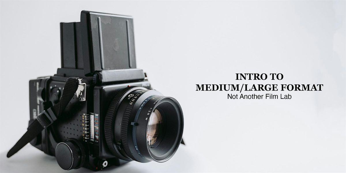 Intro to Medium\/Large Format (Film Photography)