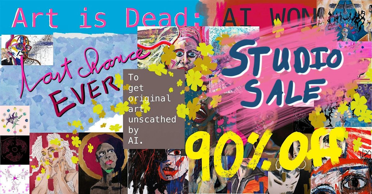 Art is Dead and AI Won - An Open Studio Event\u2b50 90% Off Total Liquidation