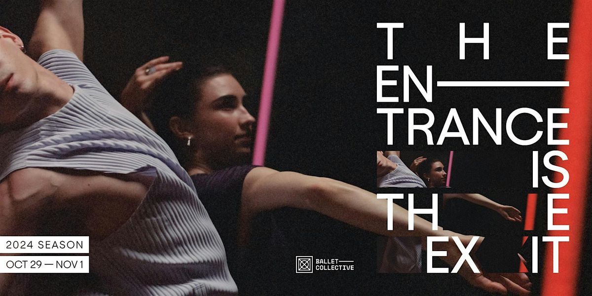 BalletCollective 2024 Season  - THE ENTRANCE IS THE EXIT - Wed. Oct. 30