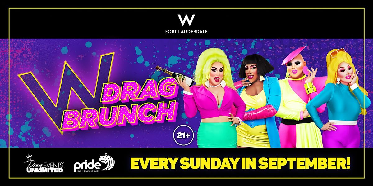 W DRAG BRUNCH (21+) \u2022 W FORT LAUDERDALE \u2022 9\/22\/24