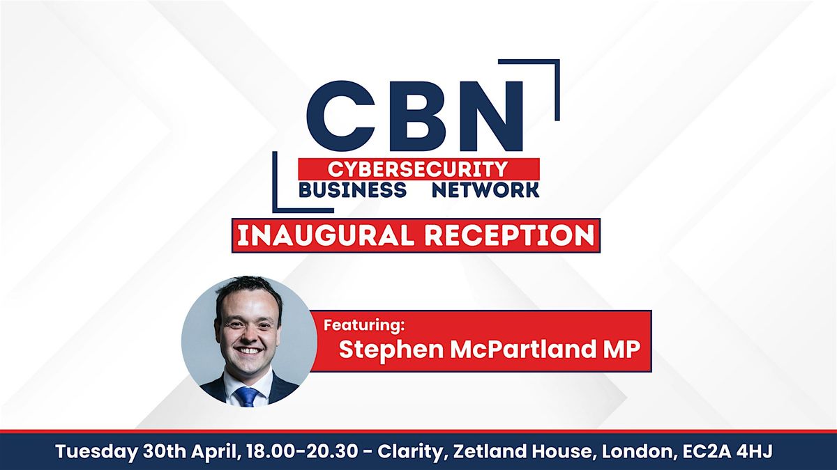 Cybersecurity Business Network Inaugural Launch, Ft. Stephen McPartland MP