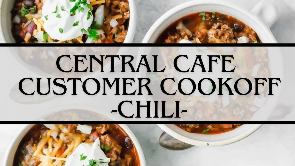 Central Cafe Customer Cookoff: Chili!! 